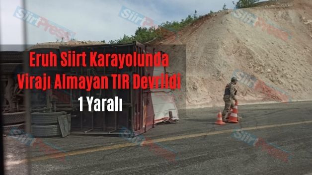 Eruh Siirt Karayolunda Virajı Almayan TIR Devrildi: 1 Yaralı