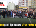 ERUH SPOR ŞEHİTLER İÇİN SAHAYA SİYAH FORMA İLE ÇIKTI