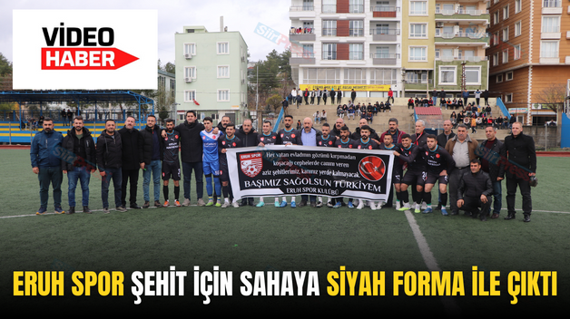 ERUH SPOR ŞEHİTLER İÇİN SAHAYA SİYAH FORMA İLE ÇIKTI