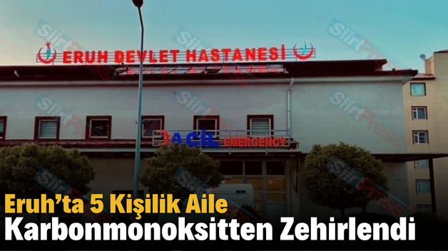 Eruh’ta 5 Kişilik Aile Karbonmonoksitten Zehirlendi