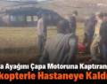 Eruh’ta Ayağını Çapa Motoruna Kaptıran Çocuk Helikopterle Hastaneye Kaldırıldı