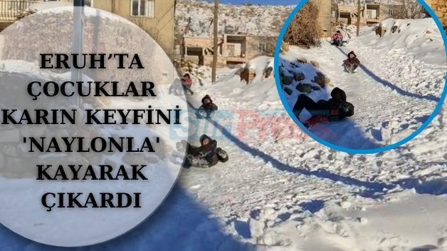 Eruh’ta Çocuklar Karın Keyfini ‘Naylonla’ Kayarak Çıkardı