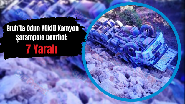 Eruh’ta Odun Yüklü Kamyon Şarampole Devrildi: 7 Yaralı