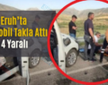 Eruh’ta Otomobil Takla Attı: 4 Yaralı