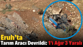 Eruh’ta Tarım Aracı Devrildi: 1’i Ağır 3 Yaralı