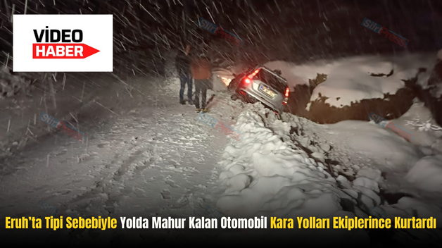 Eruh’ta Tipi Sebebiyle Yolda Mahur Kalan Otomobil Kara Yolları Ekiplerince Kurtardı