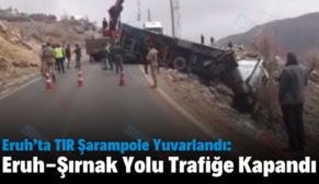 Eruh’ta TIR Şarampole Yuvarlandı: Eruh-Şırnak Yolu Trafiğe Kapandı