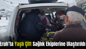 Eruh’ta Yaşlı Çift Sağlık Ekiplerine Ulaştırıldı