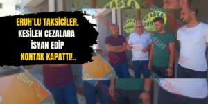 Eruh’lu Taksiciler, Kesilen Cezalara İsyan Edip Kontak Kapattı!..