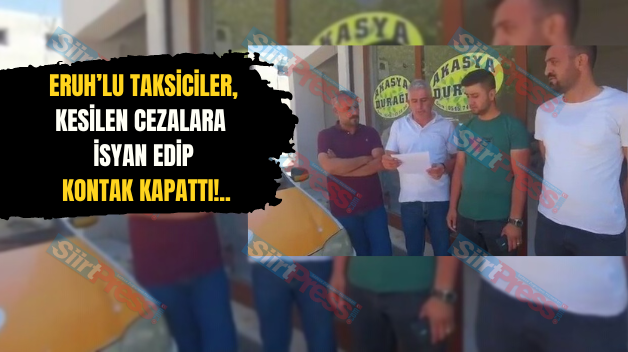 Eruh’lu Taksiciler, Kesilen Cezalara İsyan Edip Kontak Kapattı!..