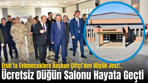 Eruh’ta Evleneceklere Başkan Çiftçi’den Büyük Jest!..Ücretsiz Düğün Salonu Hayata Geçti