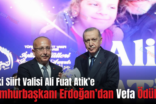 Eski Siirt Valisi Ali Fuat Atik’e Cumhurbaşkanı Erdoğan’dan Vefa Ödülü!..