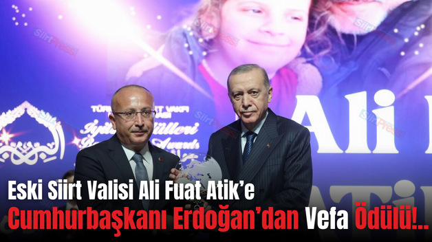 Eski Siirt Valisi Ali Fuat Atik’e Cumhurbaşkanı Erdoğan’dan Vefa Ödülü!..