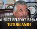 ESKİ SİİRT BELEDİYE BAŞKANI SADAK TUTUKLANDI