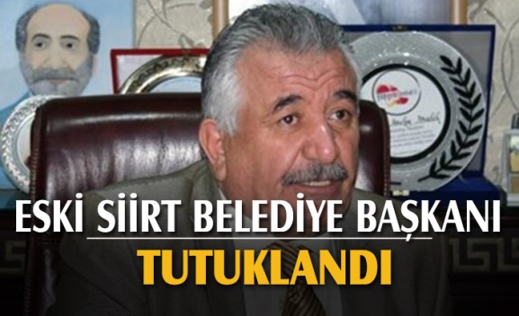 ESKİ SİİRT BELEDİYE BAŞKANI SADAK TUTUKLANDI