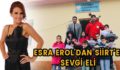 ESRA EROL’DAN SİİRT’E SEVGİ ELİ…