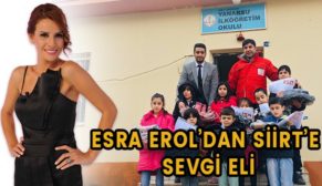 ESRA EROL’DAN SİİRT’E SEVGİ ELİ…