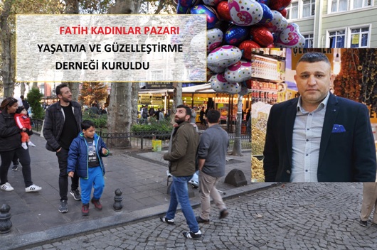 FATİH KADINLAR PAZARI YAŞATMA VE GÜZELLEŞTİRME DERNEĞİ KURULDU