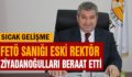 FETÖ SANIĞI ESKİ REKTÖR ZİYADANOĞULLARI BERAAT ETTİ