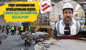 Fikret Baydarman’dan Spekülasyonlara Neşter: “ Lineer İşçi Çıkarmıyor, İşçi Alıyor”