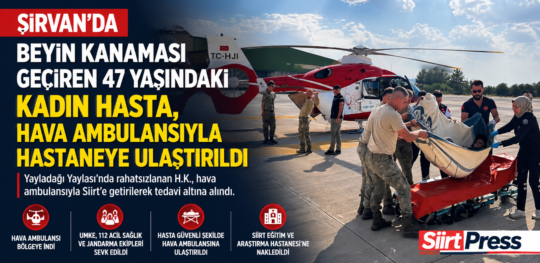Siirt’in Şirvan ilçesinde beyin kanaması geçiren 47 yaşındaki kadın hasta,
