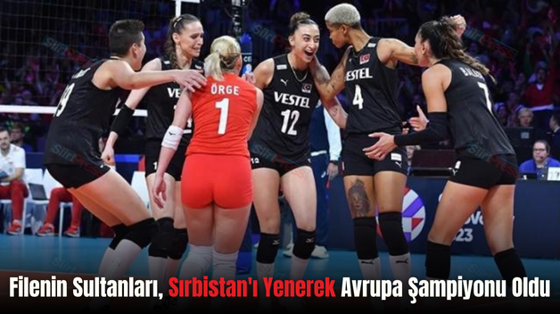 Filenin Sultanları, Sırbistan’ı Yenerek Avrupa Şampiyonu Oldu