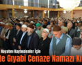 Filistin’de Hayatını Kaybedenler İçin Siirt’te Gıyabi Cenaze Namazı Kılındı