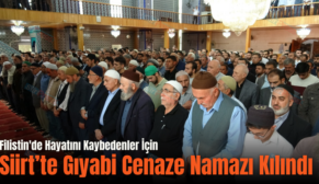 Filistin’de Hayatını Kaybedenler İçin Siirt’te Gıyabi Cenaze Namazı Kılındı