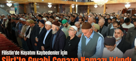 Filistin’de Hayatını Kaybedenler İçin Siirt’te Gıyabi Cenaze Namazı Kılındı