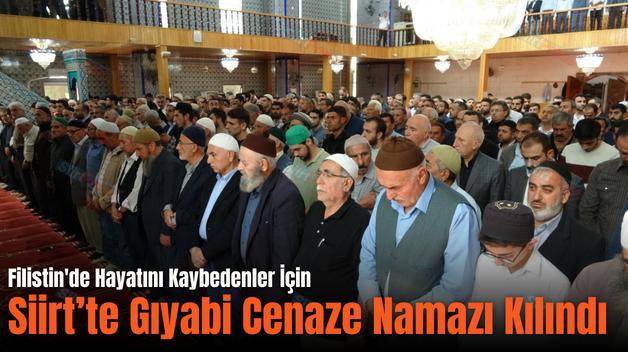 Filistin’de Hayatını Kaybedenler İçin Siirt’te Gıyabi Cenaze Namazı Kılındı