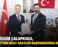 FUAT ÖZGÜR ÇALAPKULU, AK PARTİ’DEN ADAY ADAYLIĞI BAŞVURUSUNDA BULUNDU