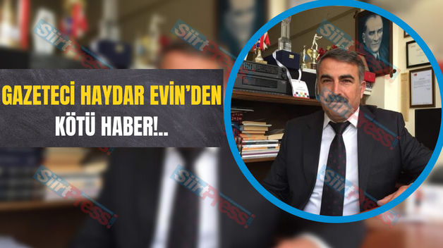 Gazeteci Haydar Evin’den Kötü Haber!..