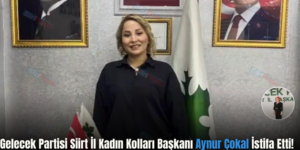 Gelecek Partisi Siirt İl Kadın Kolları Başkanı Aynur Çokal İstifa Etti!