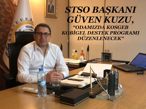 STSO BAŞKANI KUZU, “ KOBİGEL DESTEK PROGRAMI TANITILACAK”