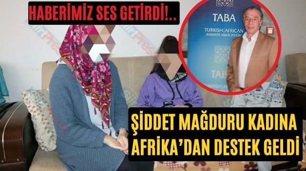 Haberimiz Ses Getirdi!.. Şiddet Mağduru Kadına Afrika’dan Destek Geldi