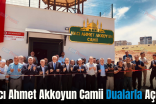 Hacı Ahmet Akkoyun Camii Dualarla Açıldı