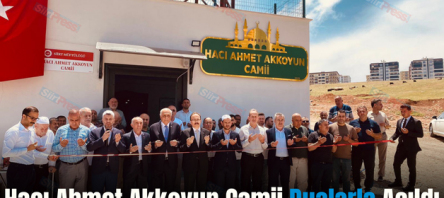 Hacı Ahmet Akkoyun Camii Dualarla Açıldı