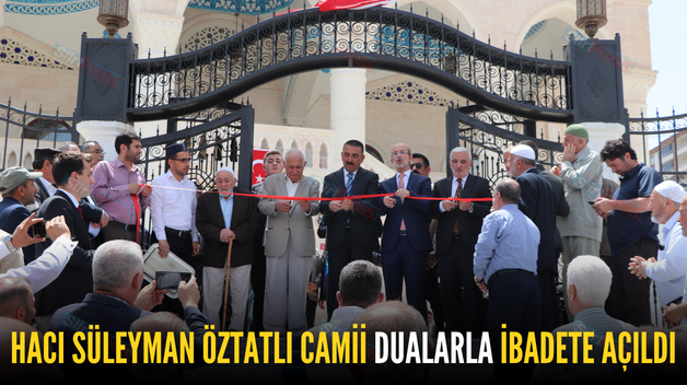 HACI SÜLEYMAN ÖZTATLI CAMİİ DUALARLA İBADETE AÇILDI