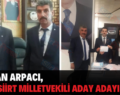 HAKAN ARPACI, MHP SİİRT MİLLETVEKİLİ ADAY ADAYI OLDU