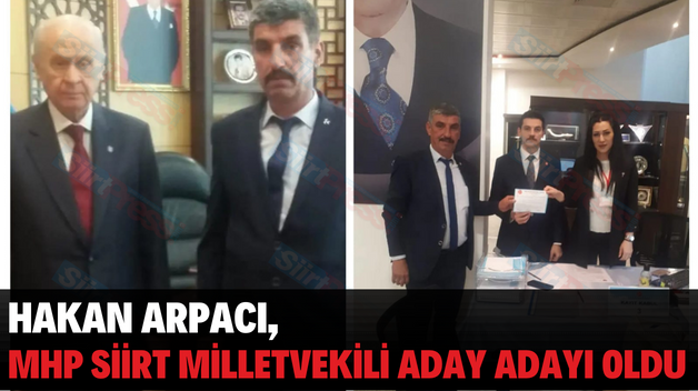 HAKAN ARPACI, MHP SİİRT MİLLETVEKİLİ ADAY ADAYI OLDU