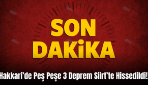 Hakkari’de Peş Peşe 3 Deprem Siirt’te Hissedildi!.