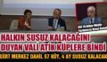 HALKIN SUSUZ KALACAĞINI DUYAN VALİ ATİK KÜPLERE BİNDİ