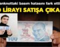 HATALI BASIM 100 LİRAYI SATIŞA ÇIKARILDI!