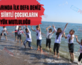 Hayatlarında İlk Defa Deniz Gören Siirtli Çocukların Büyük Mutluluğu