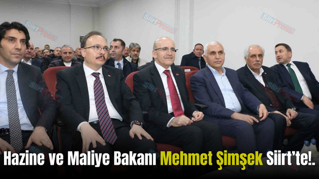 Hazine ve Maliye Bakanı Mehmet Şimşek Siirt’te!.