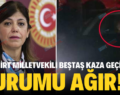 HDP SİİRT MİLLETVEKİLİ BEŞTAŞ KAZA GEÇİRDİ…DURUMU AĞIR!…