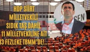 HDP Siirt Milletvekili Sıdık Taş Dahil 11 Milletvekiline Ait 13 Fezleke TBMM’de!…