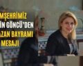 Hemşehrimiz Av.Esin Göncü’den Ramazan Bayramı Mesajı