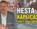 HESTA KAPLICASI SİİRT’E BAĞLANABİLİR!…