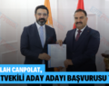 HİFZULLAH CANPOLAT, MİLLETVEKİLİ ADAY ADAYI BAŞVURUSU YAPTI